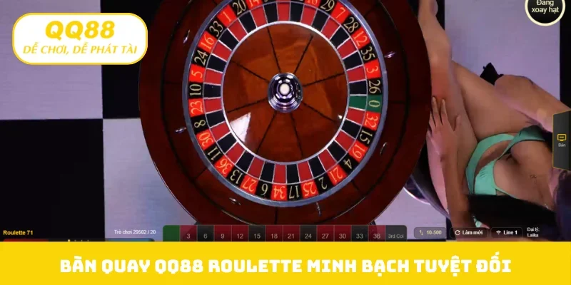 Bàn quay QQ88 Roulette minh bạch tuyệt đối