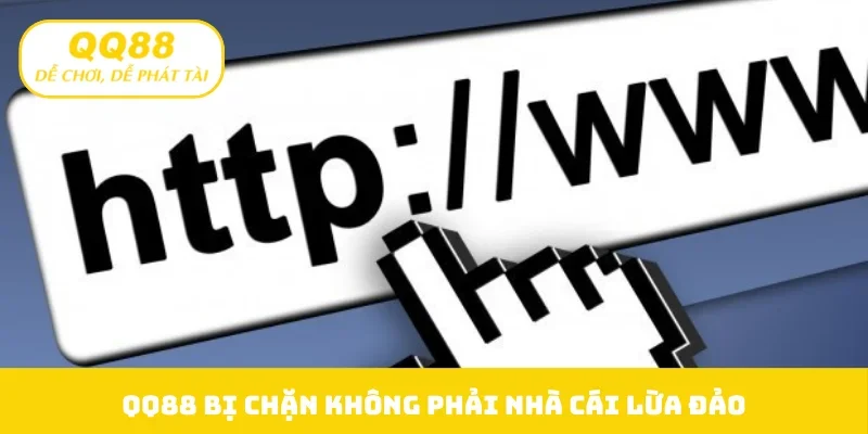 QQ88 bị chặn không phải nhà cái lừa đảo